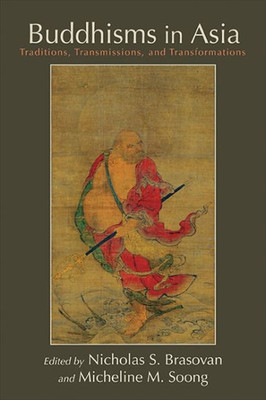 Buddhisms In Asia: Traditions, Transmissions, And Transformations (Suny Series In Asian Studies Development)