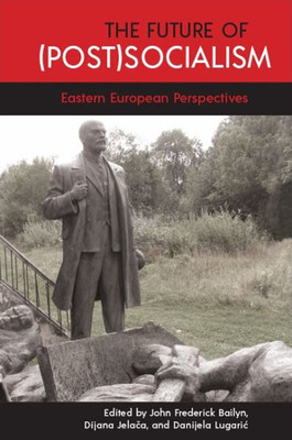 Future Of (Post)Socialism, The: Eastern European Perspectives (Suny Series, Pangaea Ii: Global/Local Studies)