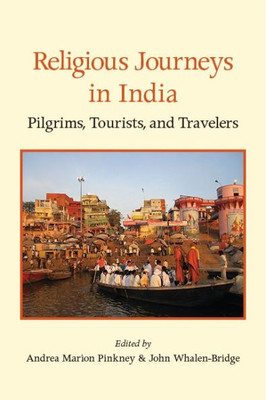 Religious Journeys In India: Explores How Religious Travel In India Is Transforming Religious Identities And Self-Constructions.