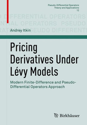 Pricing Derivatives Under Levy Models: Modern Finite-Difference And Pseudo-Differential Operators Approach (Pseudo-Differential Operators, 12)