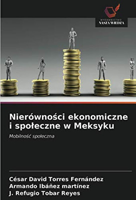 Nierówności ekonomiczne i społeczne w Meksyku: Mobilność społeczna (Polish Edition)