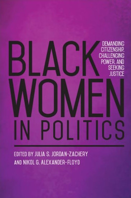 Black Women In Politics: Demanding Citizenship, Challenging Power, And Seeking Justice (Suny Series In African American Studies)