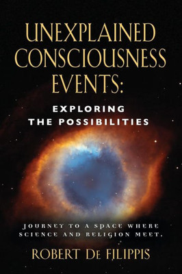 Unexplained Consciousness Events: Exploring The Possibilities