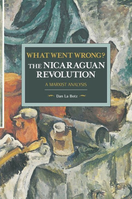 What Went Wrong? The Nicaraguan Revolution: A Marxist Analysis (Historical Materialism)