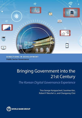Bringing Government Into The 21St Century: The Korean Digital Governance Experience (Directions In Development)