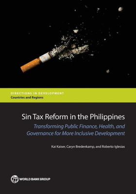 Sin Tax Reform In The Philippines: Transforming Public Finance, Health, And Governance For More Inclusive Development (Directions In Development)