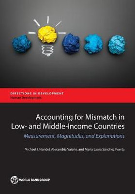 Accounting For Mismatch In Low- And Middle-Income Countries: Measurement, Magnitudes, And Explanations (Directions In Development)