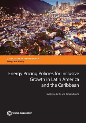 Energy Pricing Policies For Inclusive Growth In Latin America And The Caribbean (Directions In Development)