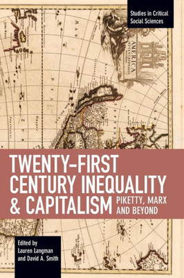 Twenty-First Century Inequality & Capitalism: Piketty, Marx And Beyond (Studies In Critical Social Sciences, 116)