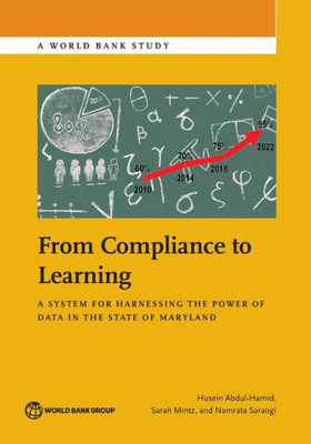 From Compliance To Learning: A System For Harnessing The Power Of Data In The State Of Maryland (World Bank Studies)