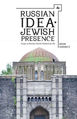 Russian Idea?Jewish Presence: Essays On Russian-Jewish Intellectual Life