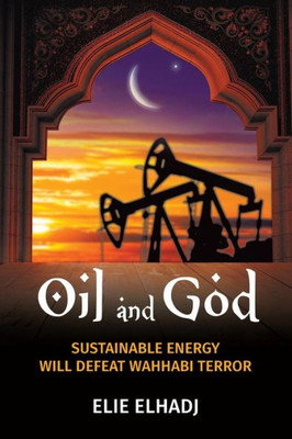 Oil And God: Sustainable Energy Will Defeat Wahhabi Terror