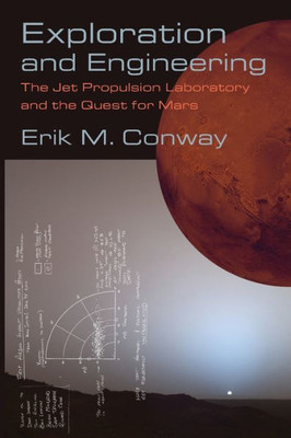 Exploration And Engineering: The Jet Propulsion Laboratory And The Quest For Mars (New Series In Nasa History)