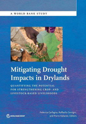 Mitigating Drought Impacts In Drylands: Quantifying The Potential For Strengthening Crop- And Livestock-Based Livelihoods (World Bank Studies)