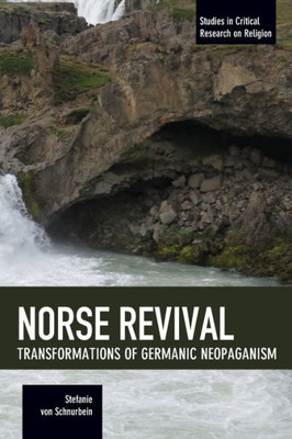 Norse Revival: Transformations Of Germanic Neopaganism (Studies In Critical Research On Religion)