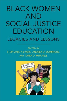 Black Women And Social Justice Education: Legacies And Lessons (Suny Series, Praxis: Theory In Action)