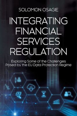 Integrating Financial Services Regulation: Exploring Some Of The Challenges Posed By The Eu Data Protection Regime