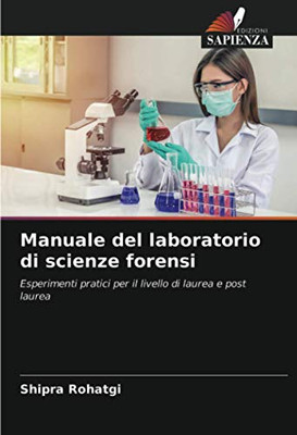 Manuale del laboratorio di scienze forensi: Esperimenti pratici per il livello di laurea e post laurea (Italian Edition)