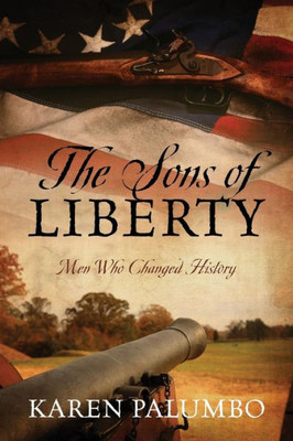 The Sons Of Liberty: Men Who Changed History