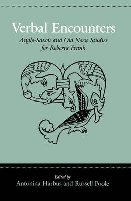 Verbal Encounters: Anglo-Saxon And Old Norse Studies For Roberta Frank