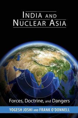 India And Nuclear Asia: Forces, Doctrine, And Dangers (South Asia In World Affairs)