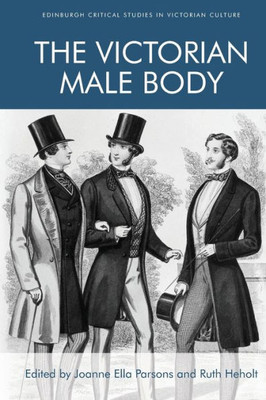 The Victorian Male Body (Edinburgh Critical Studies In Victorian Culture)