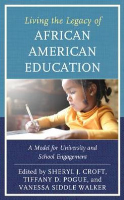 Living The Legacy Of African American Education (Critical Black Pedagogy In Education)