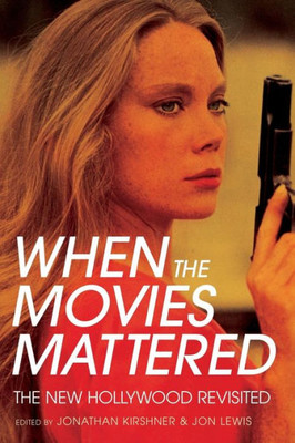 When The Movies Mattered: The New Hollywood Revisited