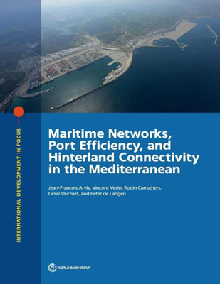 Maritime Networks, Port Efficiency, And Hinterland Connectivity In The Mediterranean (International Development In Focus)