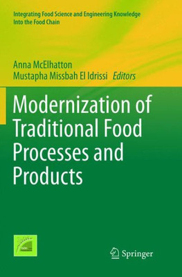 Modernization Of Traditional Food Processes And Products (Integrating Food Science And Engineering Knowledge Into The Food Chain, 11)