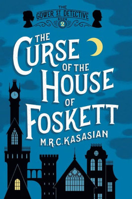 The Curse Of The House Of Foskett: The Gower Street Detective: Book 2 (Gower Street Detectives)