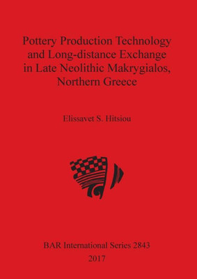 Pottery Production Technology And Long-Distance Exchange In Late Neolithic Makrygialos, Northern Greece (2843)