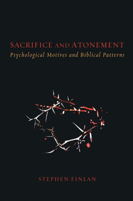 Sacrifice And Atonement: Psychological Motives And Biblical Patterns