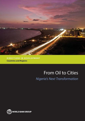 From Oil To Cities: Nigeria's Next Transformation (Directions In Development)