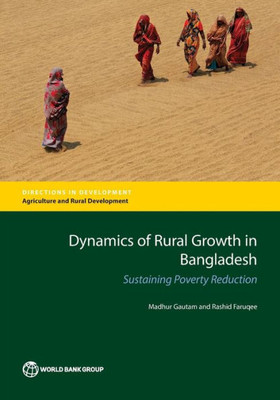 Dynamics Of Rural Growth In Bangladesh: Sustaining Poverty Reduction (Directions In Development)