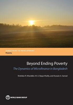 Beyond Ending Poverty: The Dynamics Of Microfinance In Bangladesh (Directions In Development)