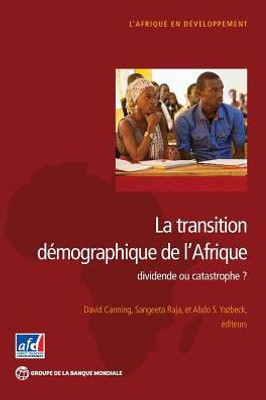 La Transition Demographique De L'Afrique: Dividende Ou Catastrophe? (Africa Development Forum) (French Edition)