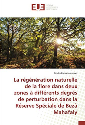 La régénération naturelle de la flore dans deux zones à différents degrés de perturbation dans la Réserve Spéciale de Bezà Mahafaly (French Edition)