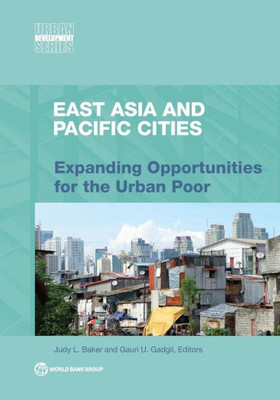 East Asia And Pacific Cities: Expanding Opportunities For The Urban Poor (Urban Development)