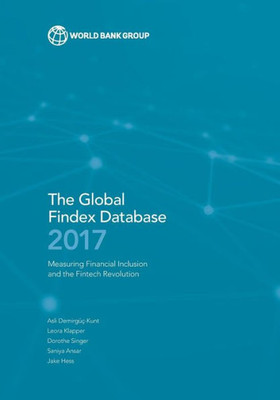 Global Findex Database 2017: Measuring Financial Inclusion And The Fintech Revolution