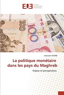 La politique monétaire dans les pays du Maghreb: Enjeux et perspectives (French Edition)
