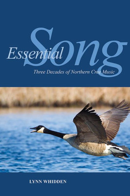 Essential Song: Three Decades Of Northern Cree Music (Indigenous Studies)