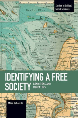 Identifying A Free Society: Conditions And Indicators (Studies In Critical Social Sciences, 107)