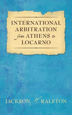 International Arbitration From Athens To Locarno
