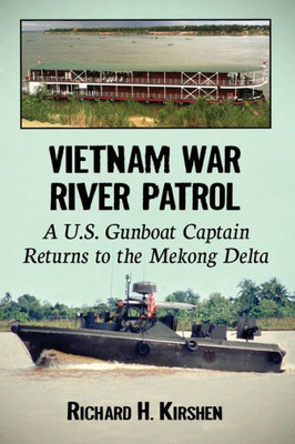 Vietnam War River Patrol: A U.S. Gunboat Captain Returns To The Mekong Delta
