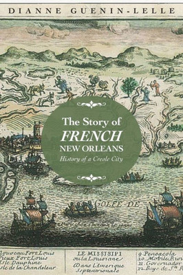 The Story Of French New Orleans: History Of A Creole City
