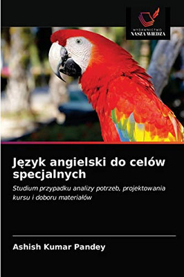 Język angielski do celów specjalnych: Studium przypadku analizy potrzeb, projektowania kursu i doboru materiałów (Polish Edition)