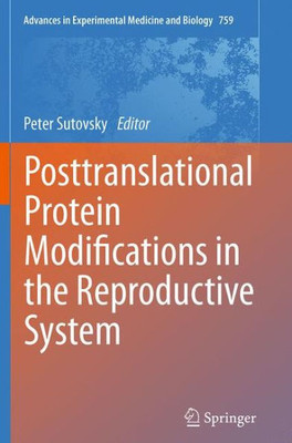 Posttranslational Protein Modifications In The Reproductive System (Advances In Experimental Medicine And Biology, 759)