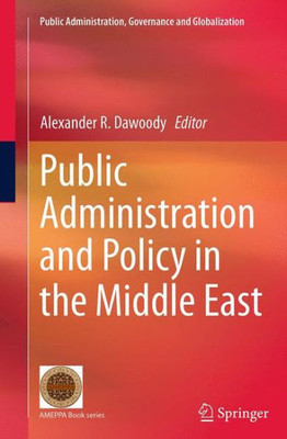 Public Administration And Policy In The Middle East (Public Administration, Governance And Globalization, 9)