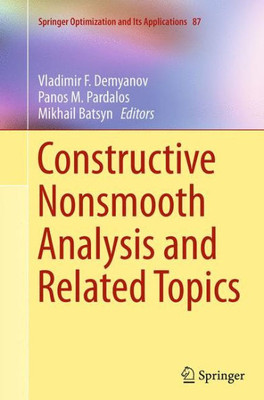 Constructive Nonsmooth Analysis And Related Topics (Springer Optimization And Its Applications, 87)